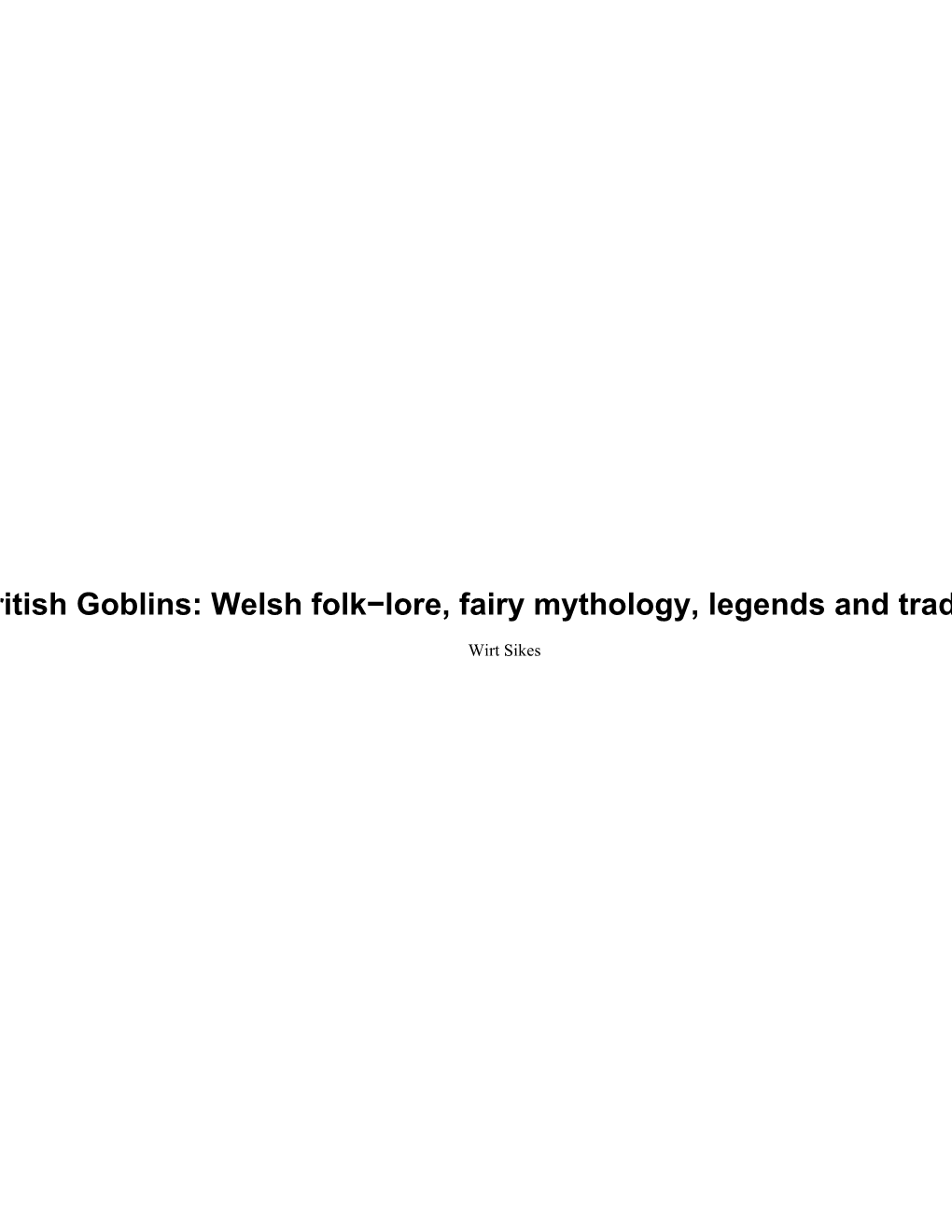 British Goblins: Welsh Folk-Lore, Fairy Mythology, Legends and Traditions