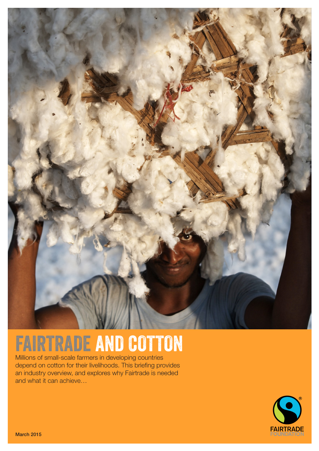 FAIRTRADE and COTTON Millions of Small-Scale Farmers in Developing Countries Depend on Cotton for Their Livelihoods