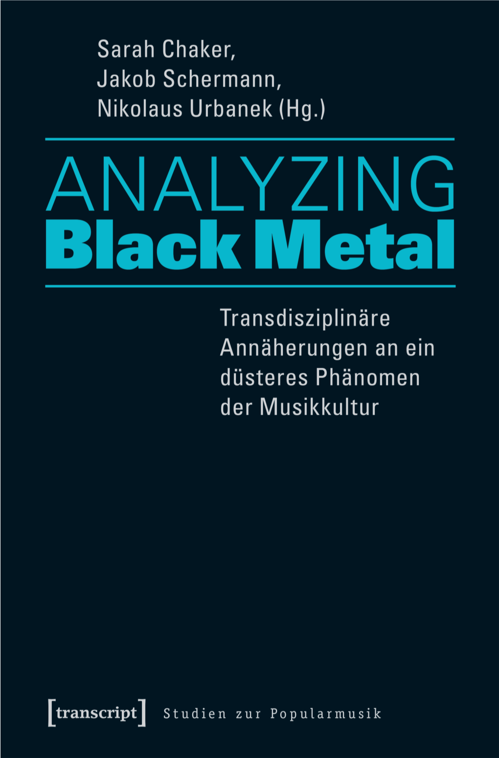 Analyzing Black Metal – Transdisziplinäre Annäherungen an Ein Düsteres Phänomen Der Musikkultur