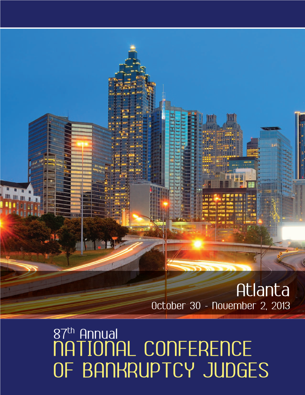 Atlanta October 30 - November 2, 2013 87Th Annual NATIONAL CONFERENCE of BANKRUPTCY JUDGES PRESIDENT’S WELCOME