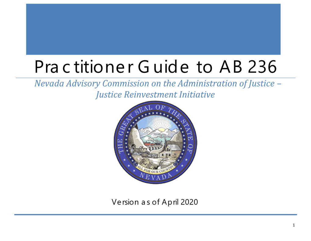Practitioner Guide to AB 236 Nevada Advisory Commission on the Administration of Justice – Justice Reinvestment Initiative