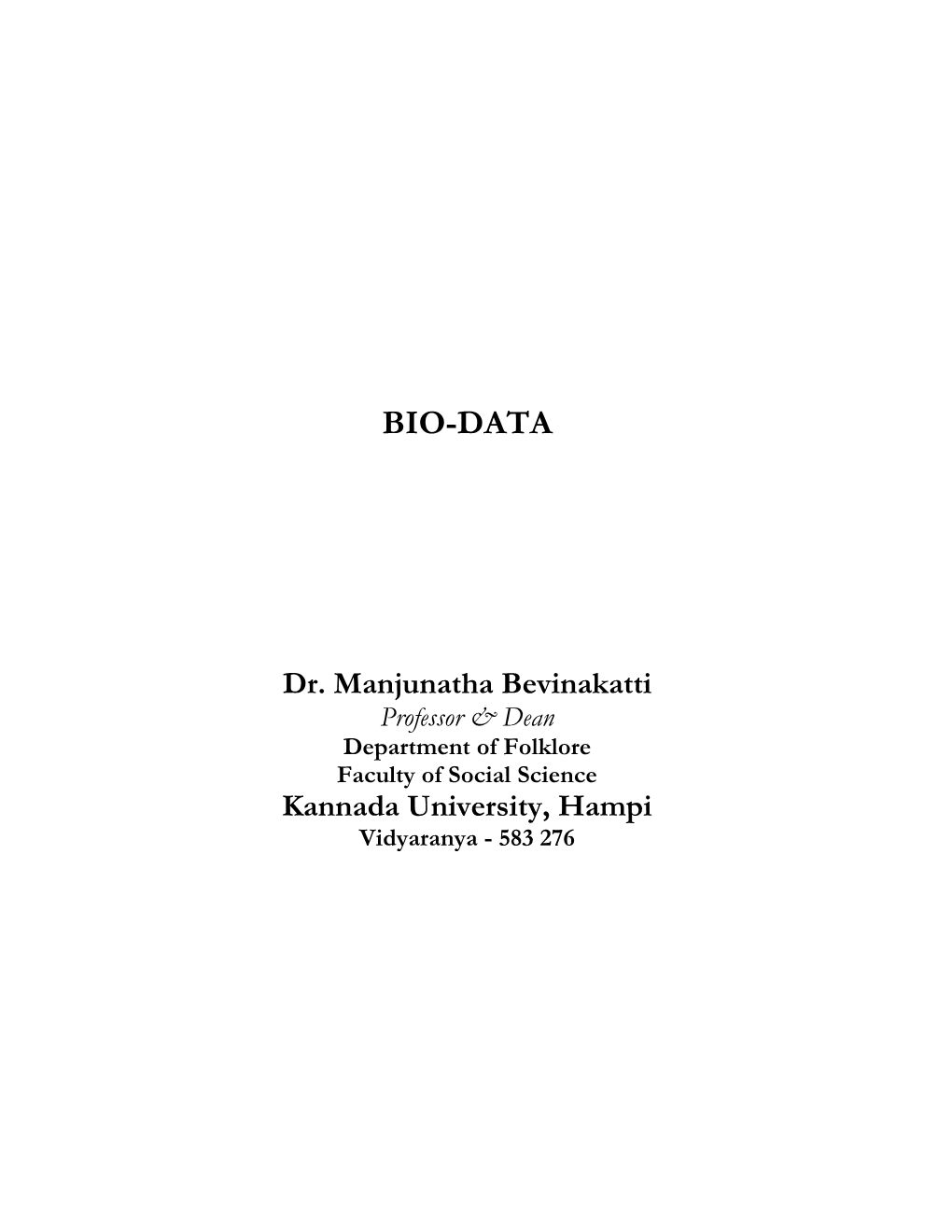 Dr. Manjunatha Bevinakatti Professor & Dean Department of Folklore Faculty of Social Science Kannada University, Hampi Vidyaranya - 583 276 BIO-DATA