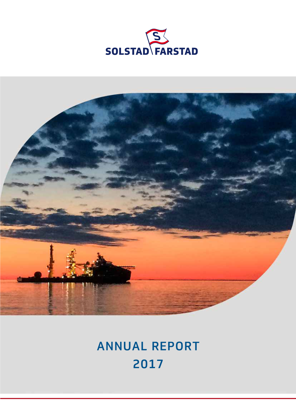 ANNUAL REPORT 2017 OUR MISSION Is to Conduct Integrated Shipping Operations with Advanced Vessels in the Market Segments We Operate In
