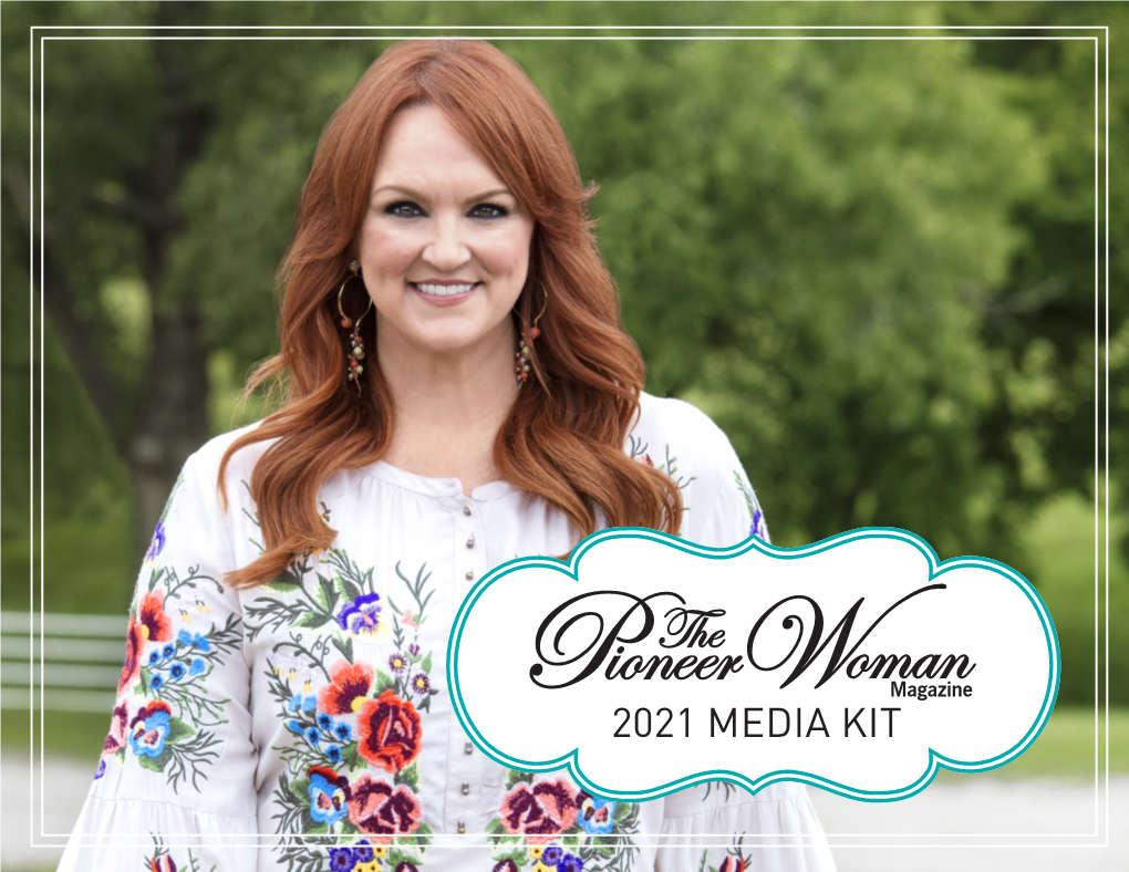 2021 MEDIA KIT Brand Powerhouse Ree Drummond Built the Pioneer Woman Empire, Reaching Millions Across the Country