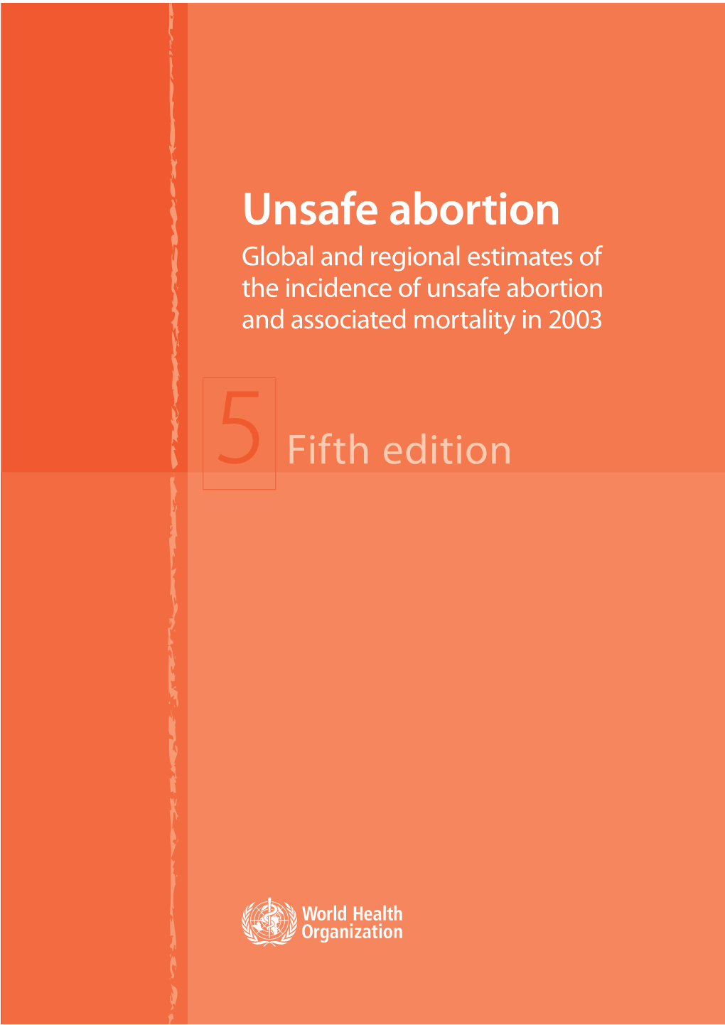 WHO- “Unsafe Abortion: Global and Regional Estimates of the Incidence