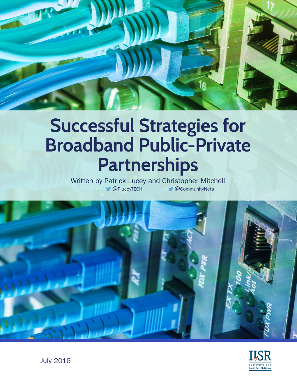 Successful Strategies for Broadband Public-Private Partnerships Written by Patrick Lucey and Christopher Mitchell @Pluceytech @Communitynets