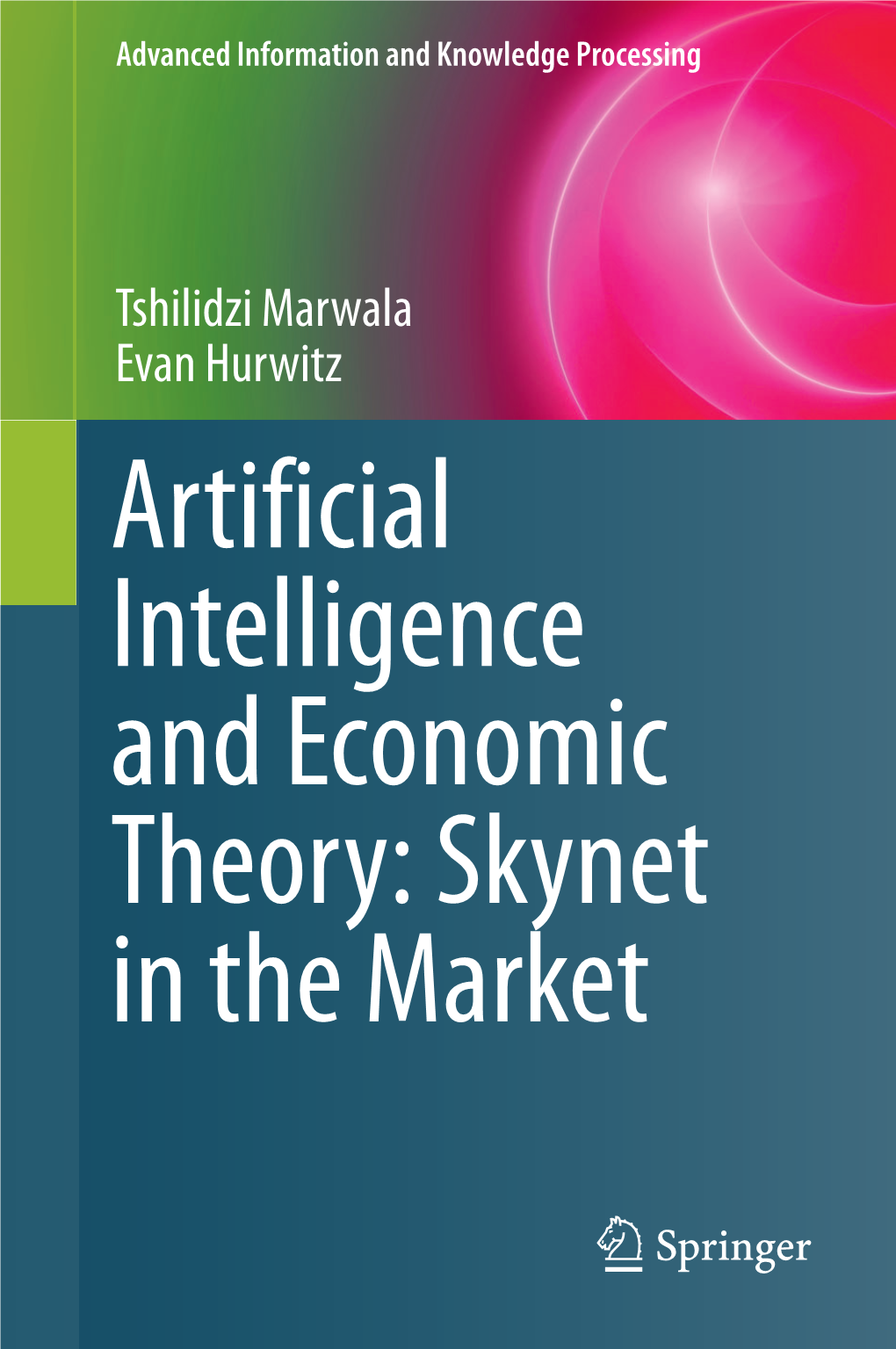 Artificial Intelligence and Economic Theory: Skynet in the Market Advanced Information and Knowledge Processing