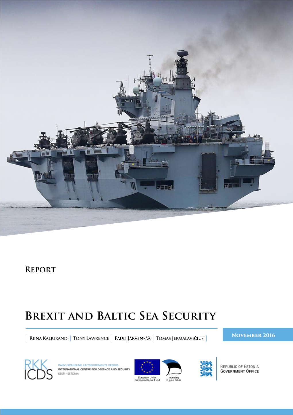 Brexit and Baltic Sea Security Authors: Kaljurand, Riina; Lawrence, Tony; Järvenpää, Pauli; Jermalavičius, Tomas Publication Date: November 2016 Category: Report