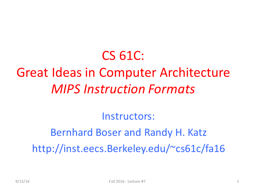 CS 61C: Great Ideas in Computer Architecture MIPS Instruction Formats