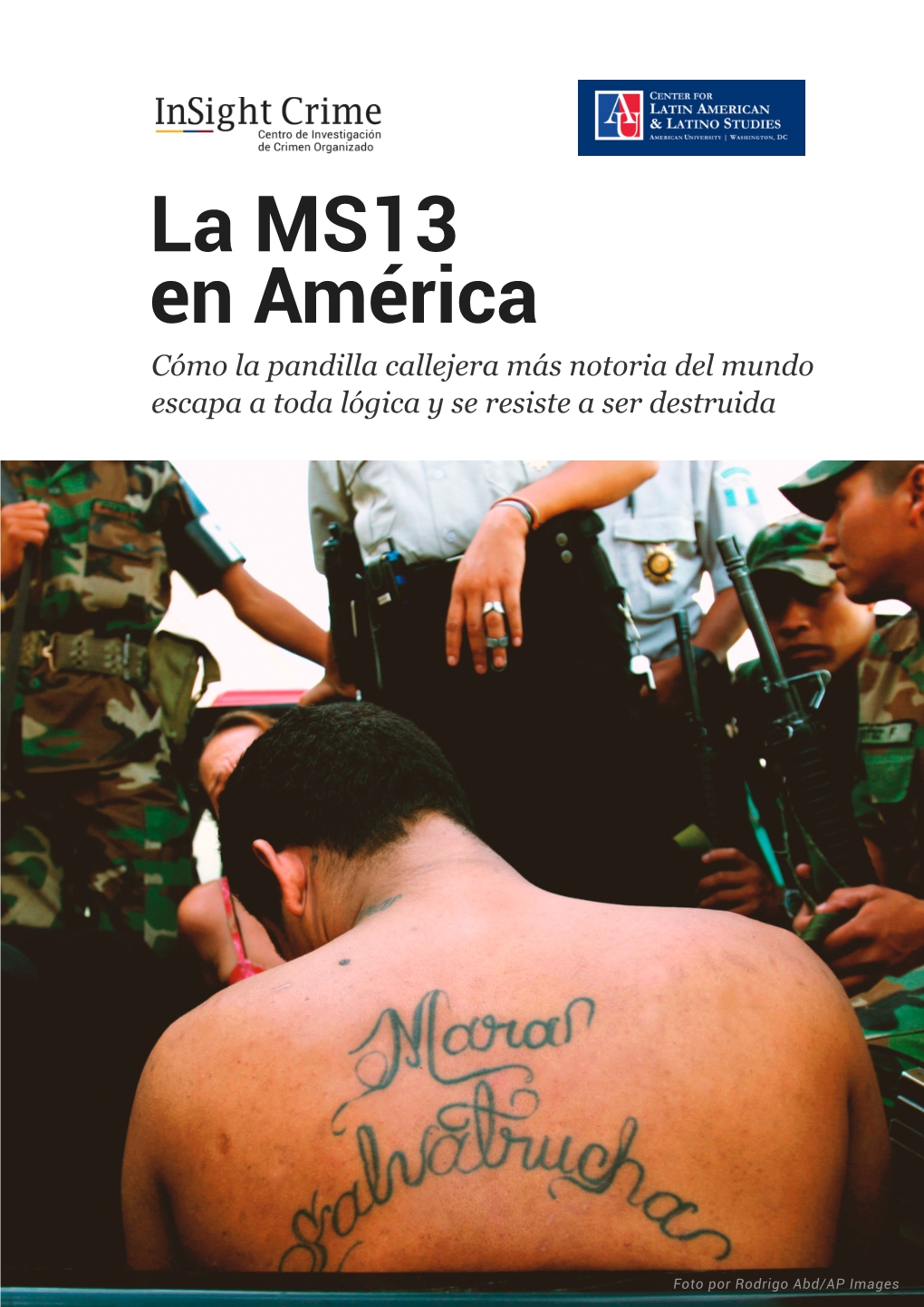 La MS13 En América Cómo La Pandilla Callejera Más Notoria Del Mundo Escapa a Toda Lógica Y Se Resiste a Ser Destruida