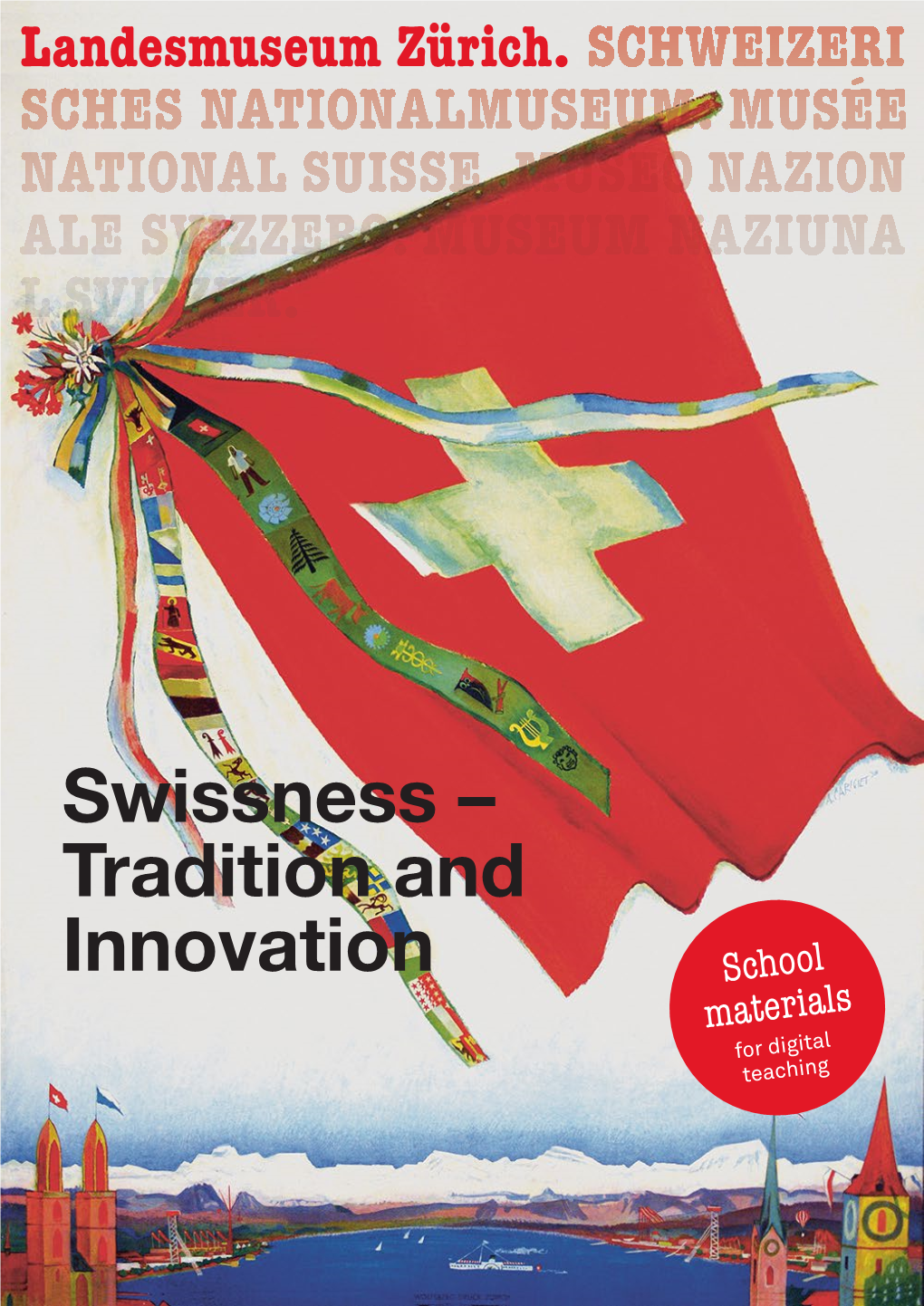 Swissness – Tradition and Innovation School Materials for Digital Teaching Landesmuseum Zürich