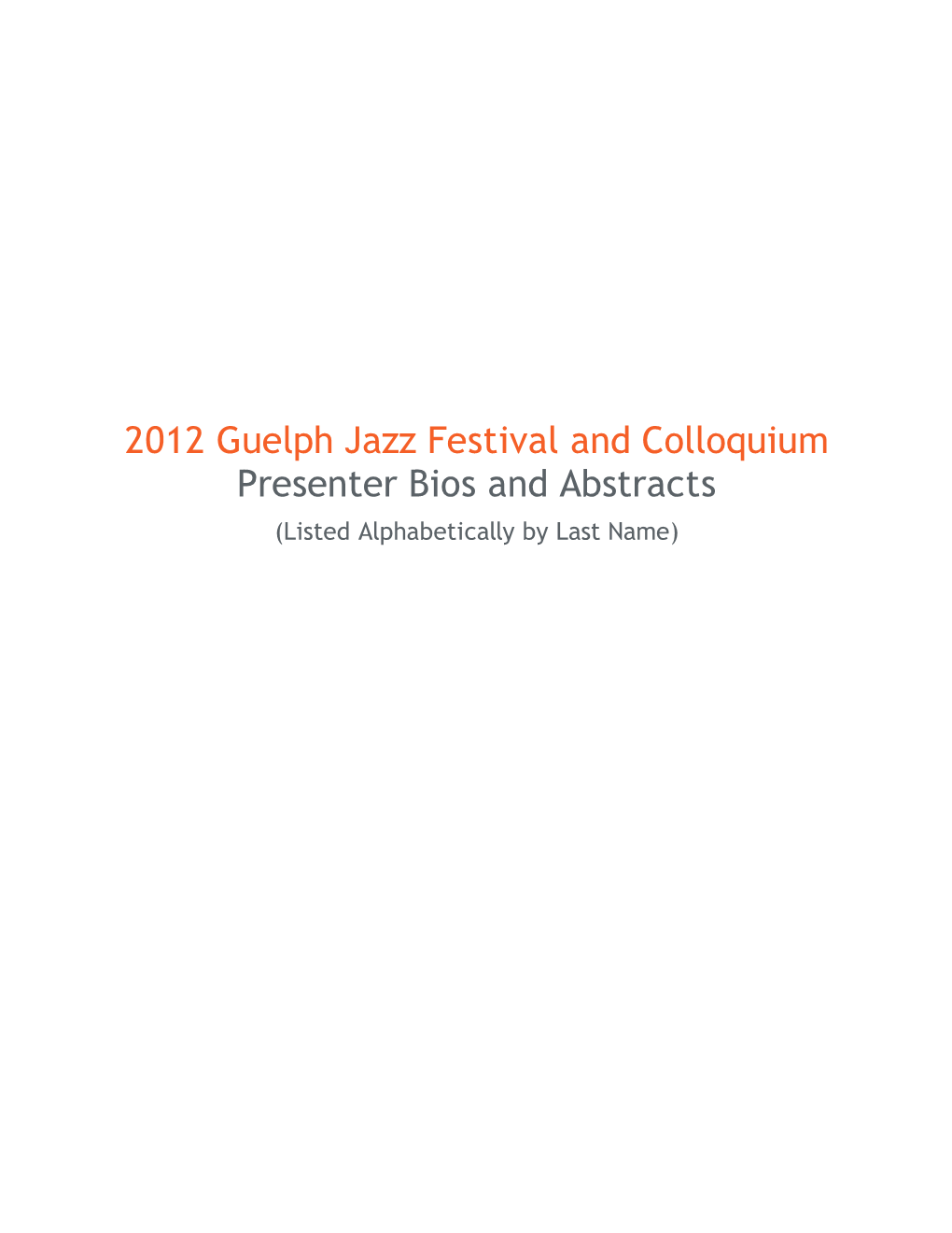 2012 Guelph Jazz Festival and Colloquium Presenter Bios and Abstracts (Listed Alphabetically by Last Name)