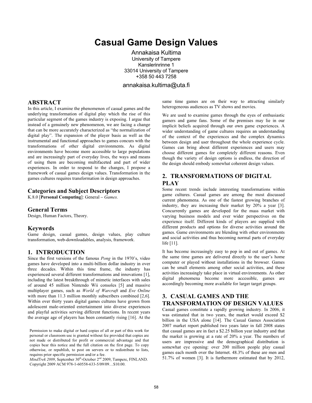 Casual Game Design Values Annakaisa Kultima University of Tampere Kanslerinrinne 1 33014 University of Tampere +358 50 443 7258 Annakaisa.Kultima@Uta.Fi