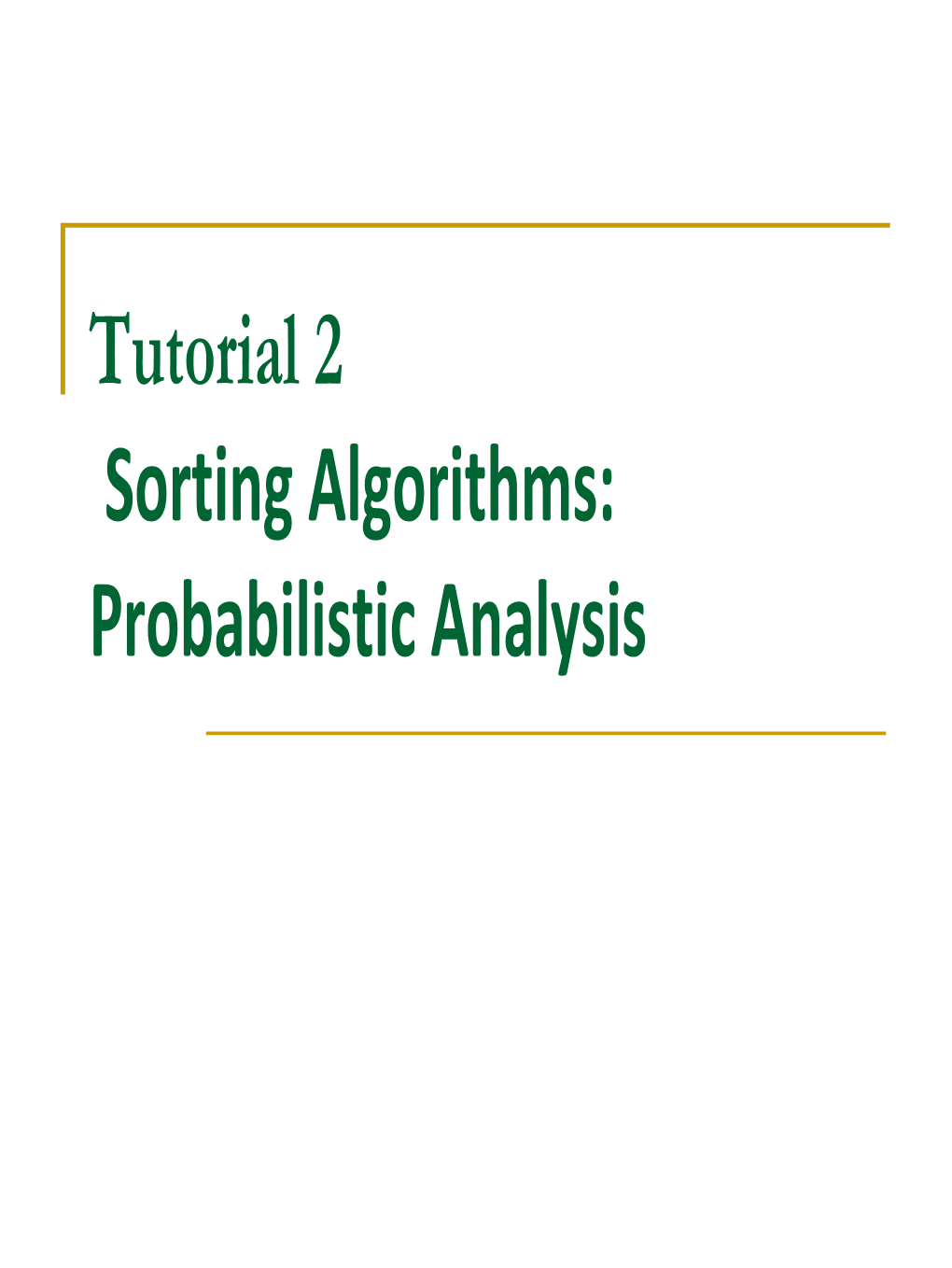 Sorting Algorithms: Probabilistic Analysis Computer Algorithms Design and Analysis Outline