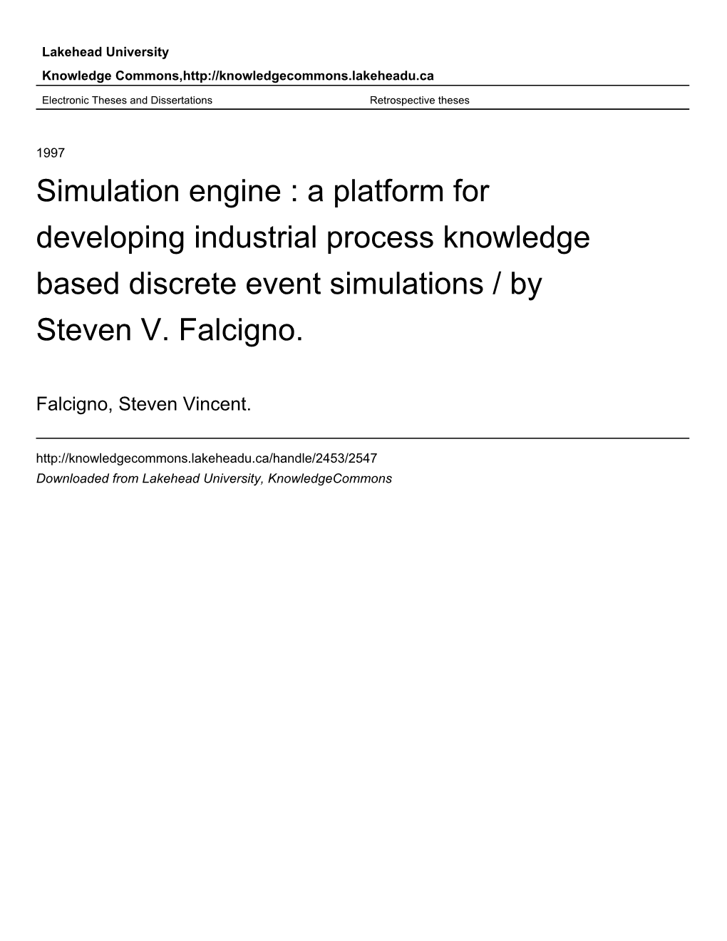 Simulation Engine : a Platform for Developing Industrial Process Knowledge Based Discrete Event Simulations / by Steven V
