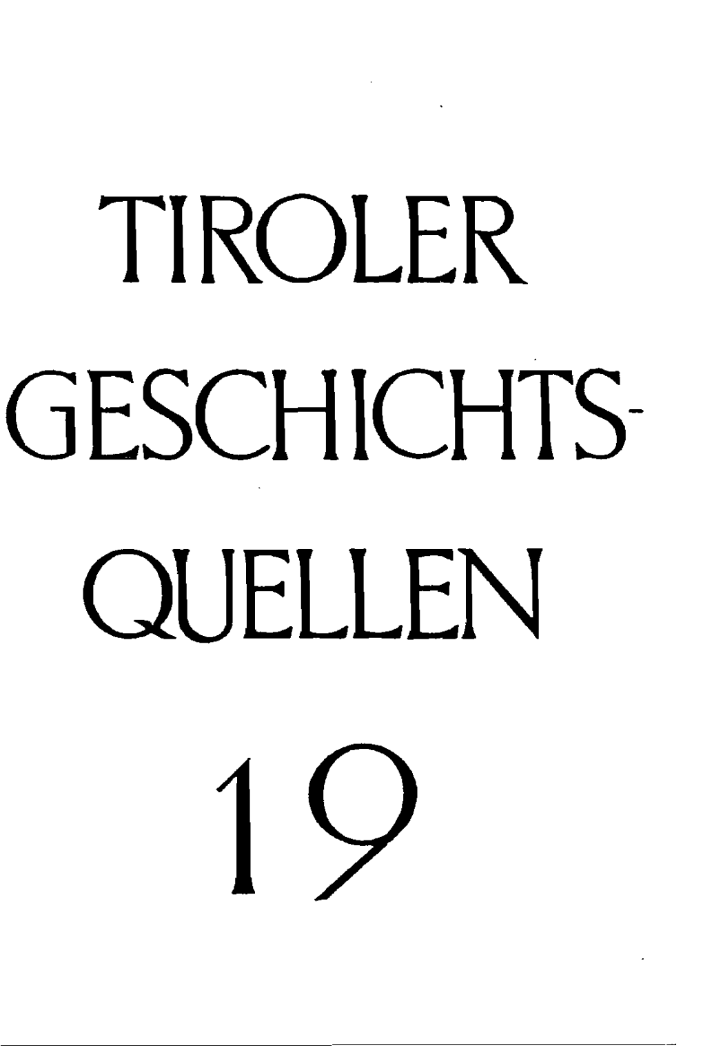 Tiroler Geschichts­ Quellen Tiroler Geschichtsquellen