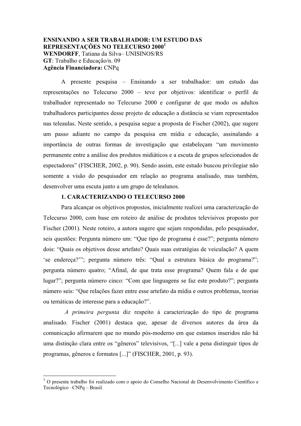 ENSINANDO a SER TRABALHADOR: UM ESTUDO DAS REPRESENTAÇÕES NO TELECURSO 20001 WENDORFF, Tatiana Da Silva– UNISINOS/RS GT: Trabalho E Educação/N