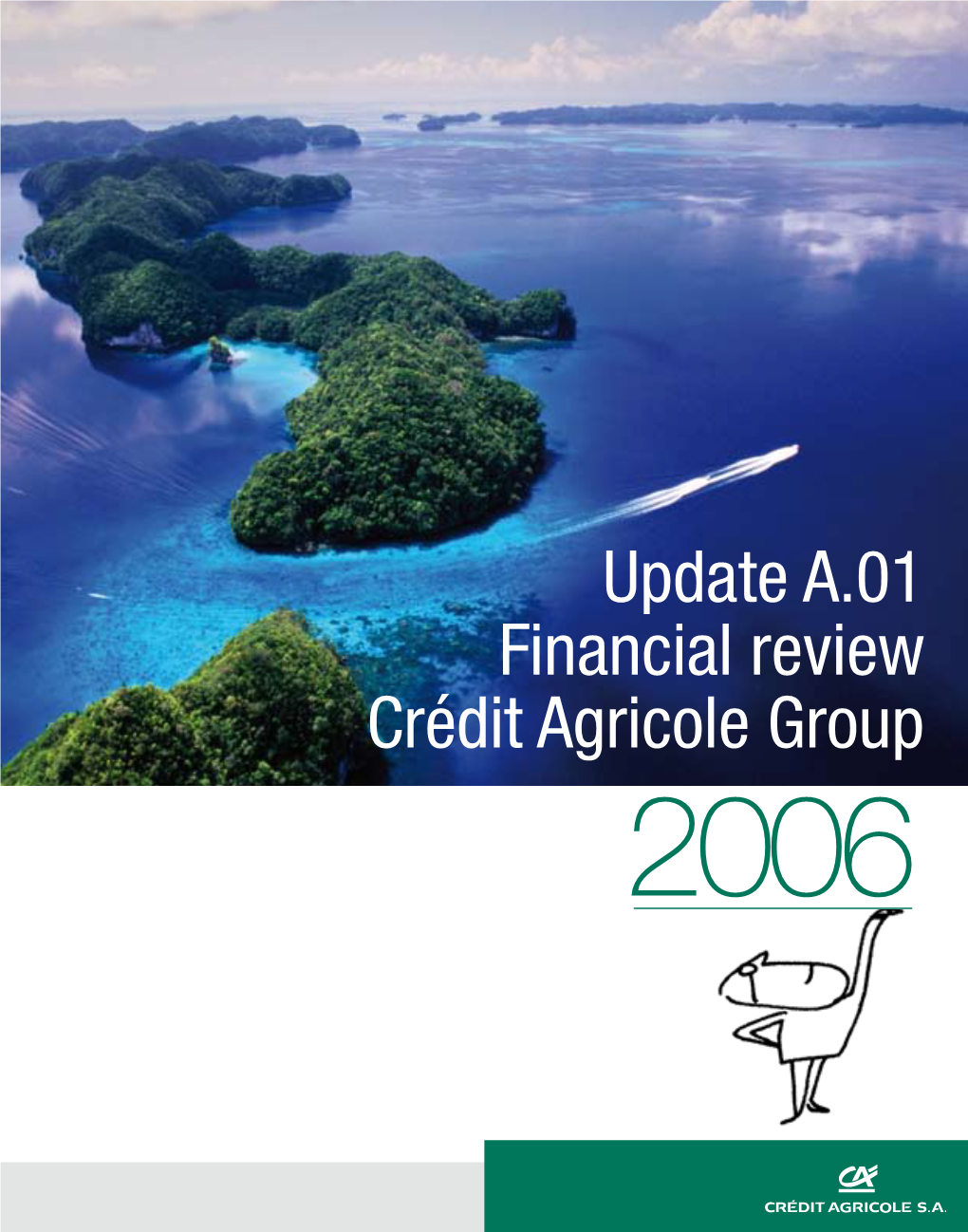 Update A.01 Financial Review Crédit Agricole Group 2006 Crédit Agricole: Update A.01 of the 2006 Shelf-Registration Document (D.07-0214) Crédit Agricole S.A