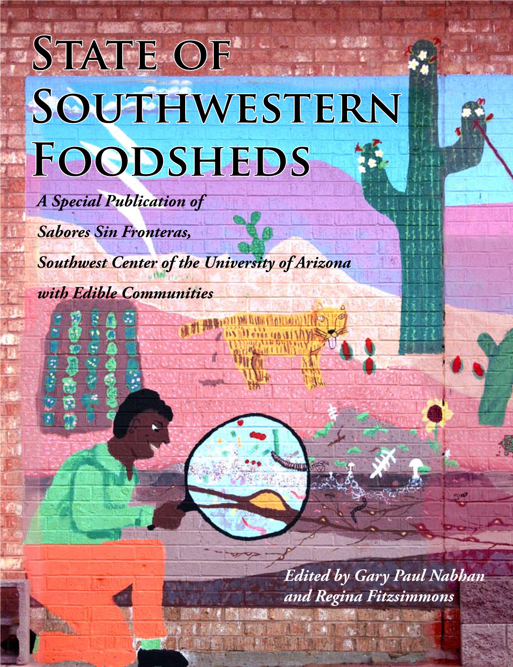 State of Southwestern Foodsheds a Special Publication of Sabores Sin Fronteras, Southwest Center of the University of Arizona with Edible Communities