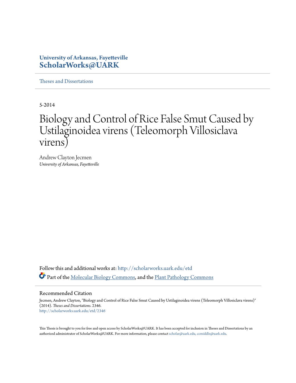 Biology and Control of Rice False Smut Caused by Ustilaginoidea Virens (Teleomorph Villosiclava Virens) Andrew Clayton Jecmen University of Arkansas, Fayetteville