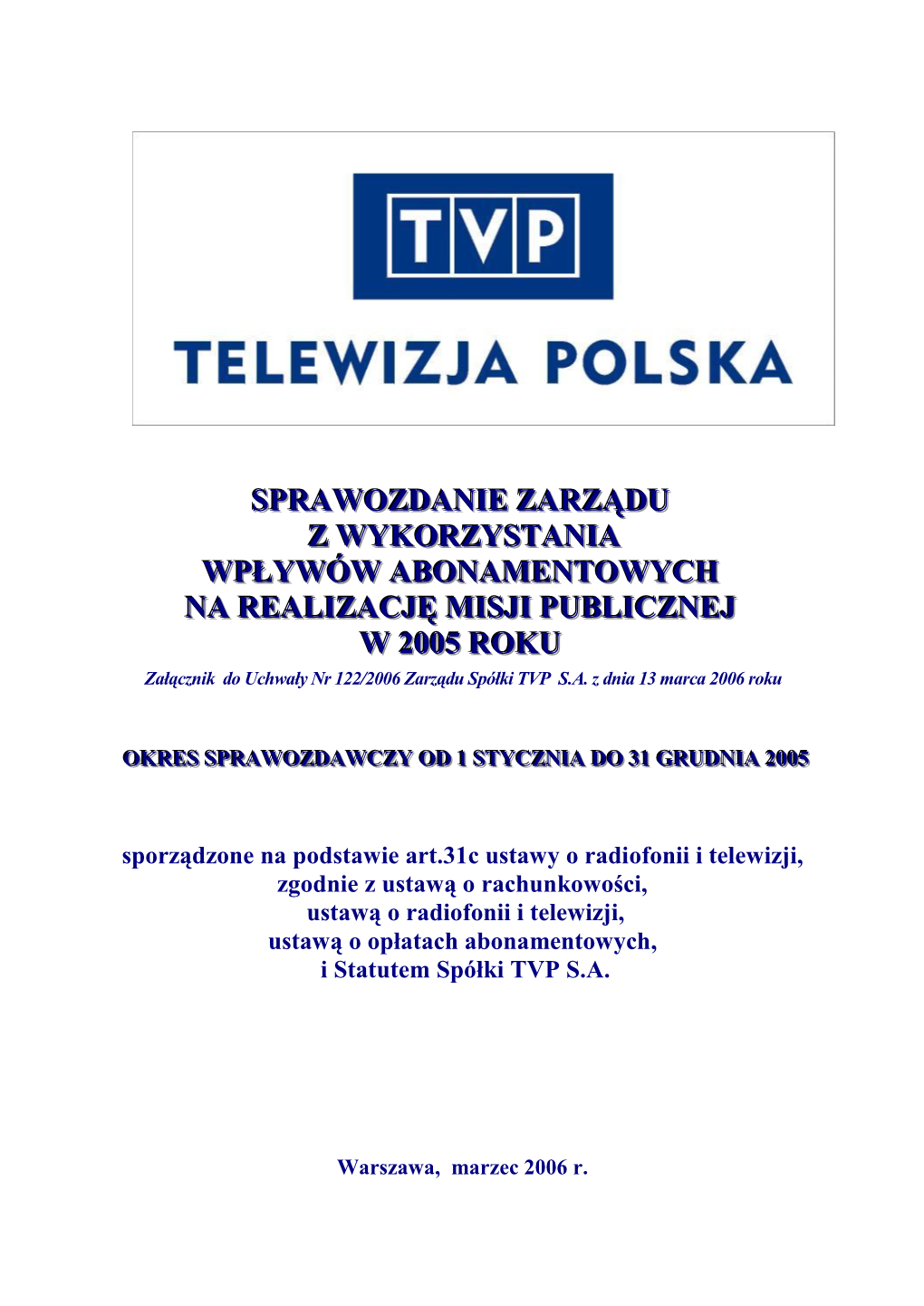 Sprawozdanie Zarządu Z Wykorzystania Wpływów Abonamentowych Na Realizację Misji Publicznej W 2005 Roku”