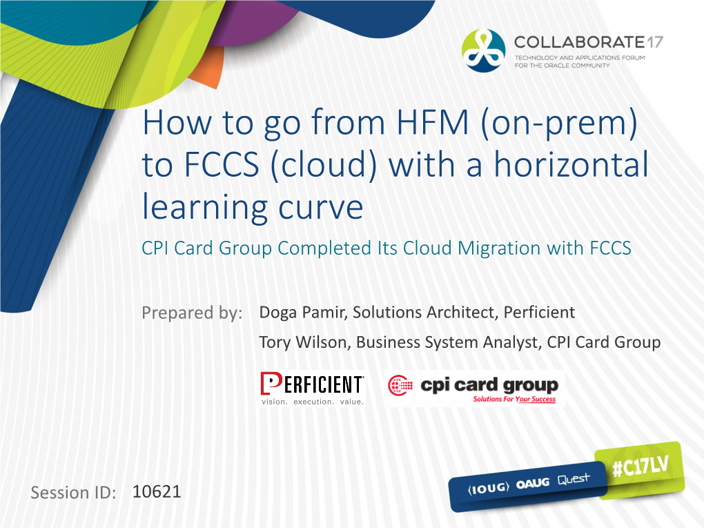 How to Go from HFM (On-Prem) to FCCS (Cloud) with a Horizontal Learning Curve CPI Card Group Completed Its Cloud Migration with FCCS
