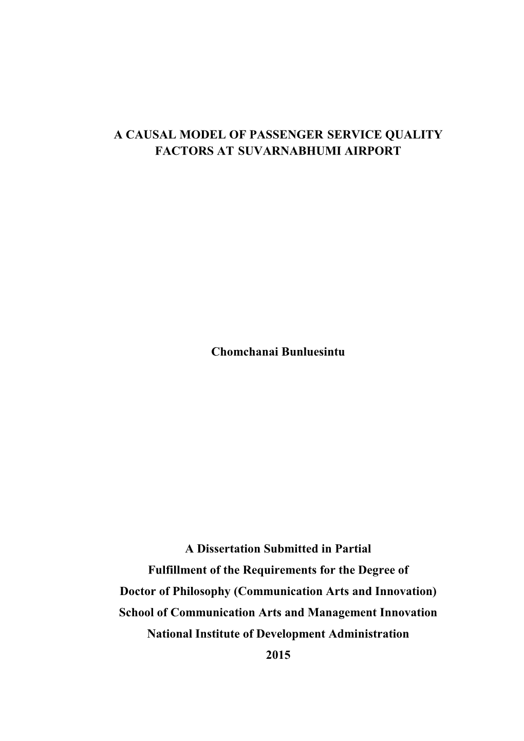 A CAUSAL MODEL of PASSENGER SERVICE QUALITY FACTORS at SUVARNABHUMI AIRPORT Chomchanai Bunluesintu a Dissertation Submitted In