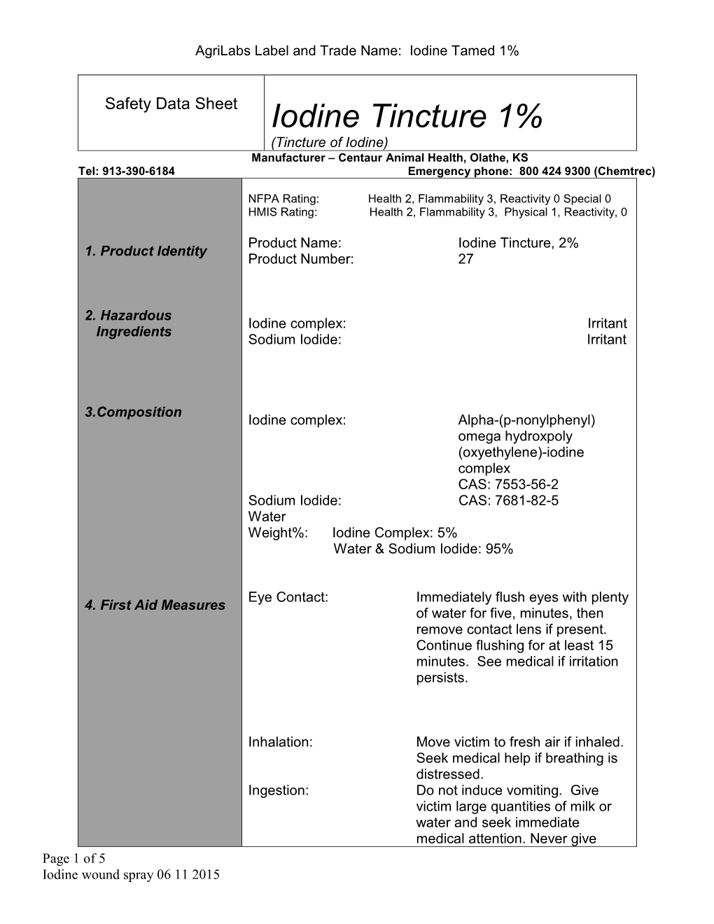 Iodine Tincture 1% (Tincture of Iodine) Manufacturer – Centaur Animal Health, Olathe, KS Tel: 913-390-6184 Emergency Phone: 800 424 9300 (Chemtrec)