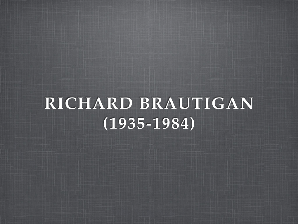 RICHARD BRAUTIGAN (1935-1984) Born in Tacoma, Washington