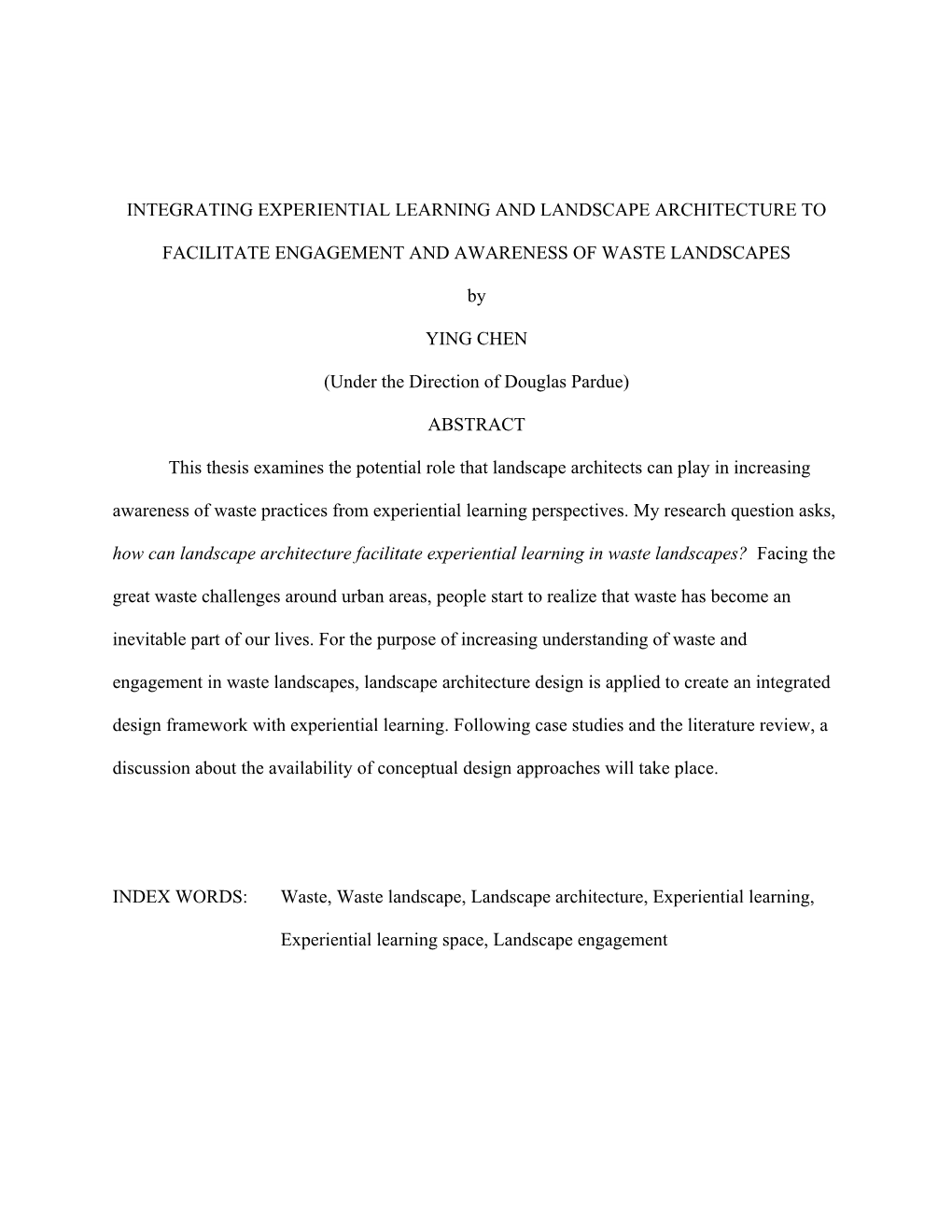 INTEGRATING EXPERIENTIAL LEARNING and LANDSCAPE ARCHITECTURE to FACILITATE ENGAGEMENT and AWARENESS of WASTE LANDSCAPES by YING