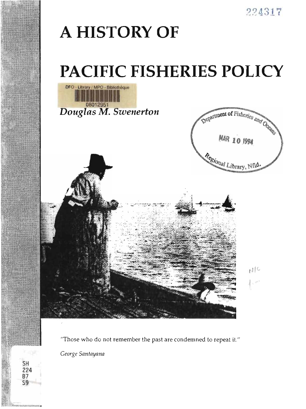 A History of Pacific Fisheries Policy Was Com­ Pleted for the Program Planning and Economics Branch of the Department of Fisheries and Oceans (Pacific Region)