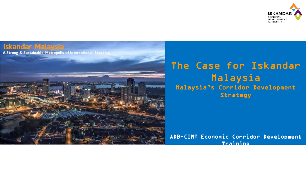 The Case for Iskandar Malaysia Malaysia’S Corridor Development Strategy