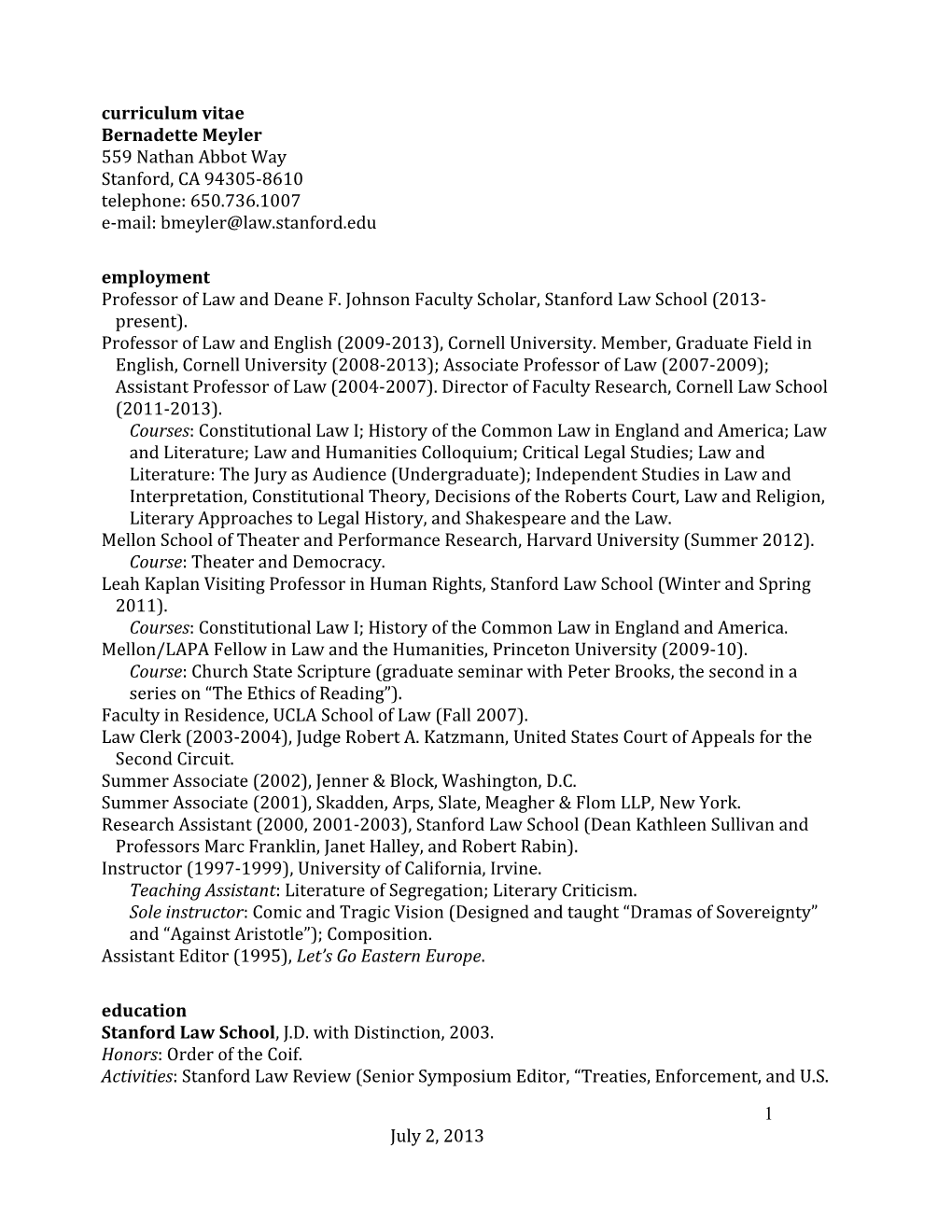 Bernadette Meyler 559 Nathan Abbot Way Stanford, CA 94305-8610 Telephone: 650.736.1007 E-Mail: Bmeyler@Law.Stanford.Edu Employment Professor of Law and Deane F