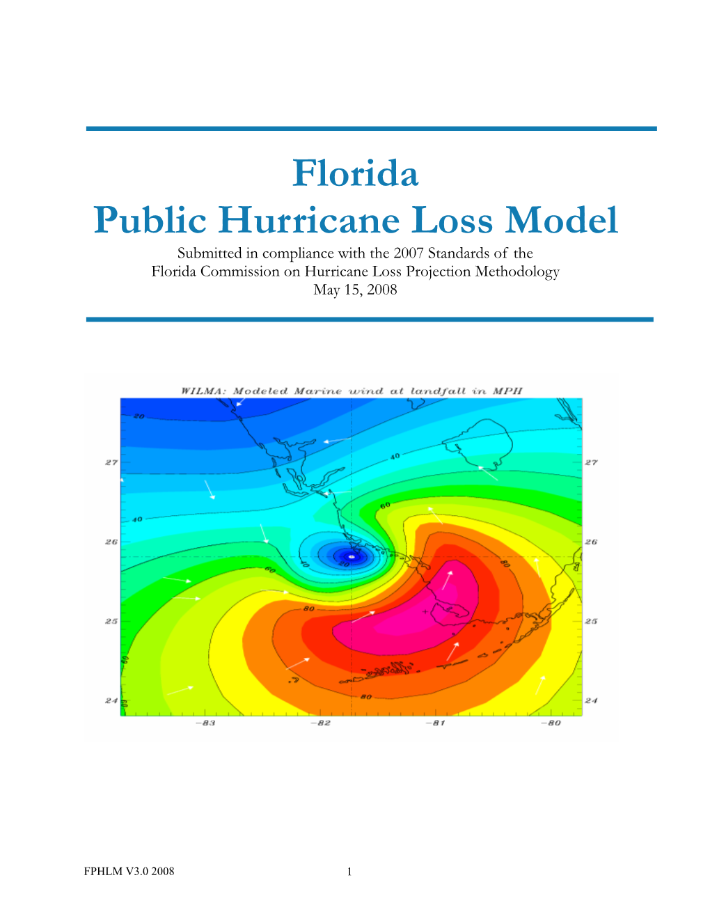 Florida Public Hurricane Loss Model Submitted in Compliance with the 2007 Standards of the Florida Commission on Hurricane Loss Projection Methodology May 15, 2008