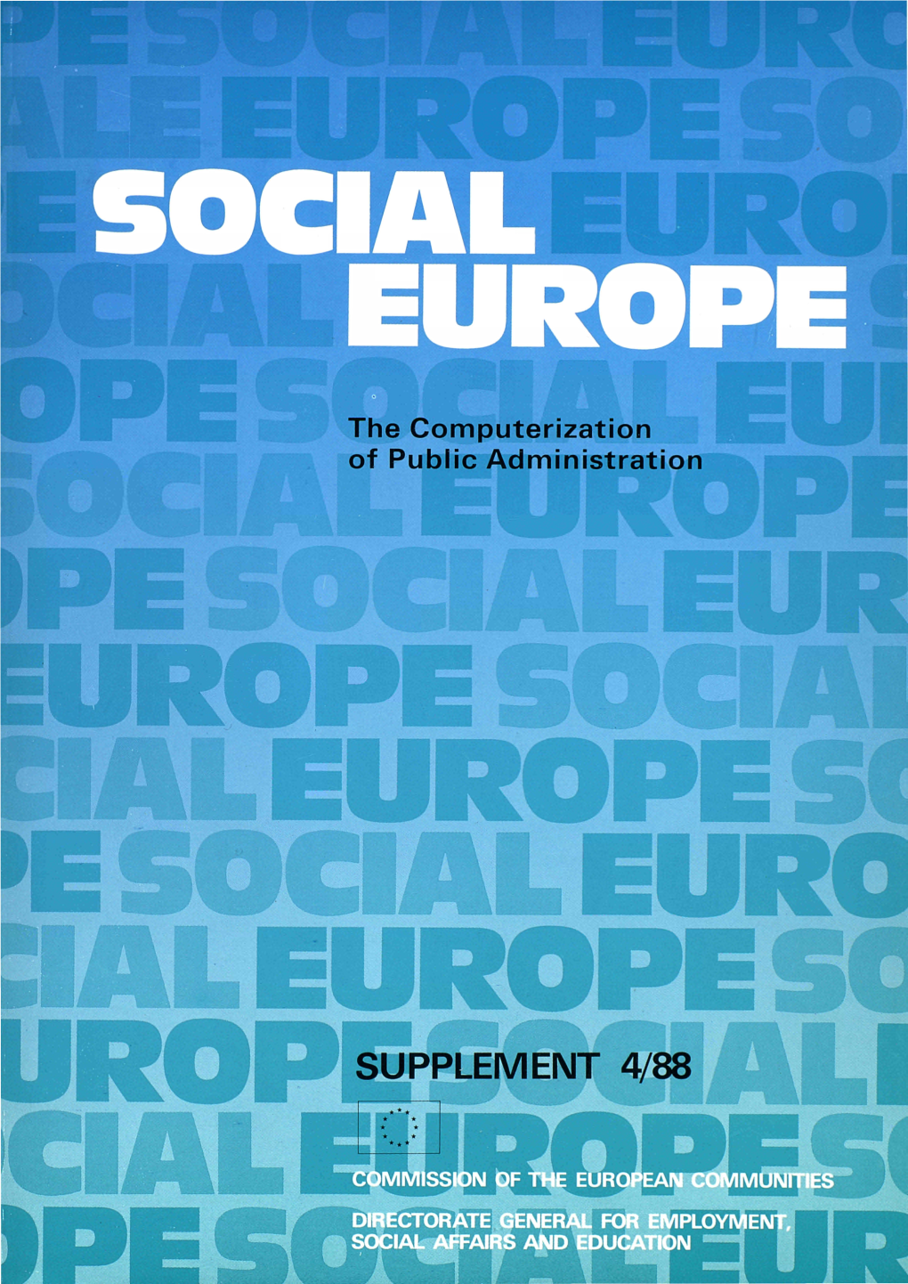 The Computerization of Public Administration PE IÜÜÜÜ UROP EUROPE I AL EURO I AL EUROPE SC UJROPISUPPLEMEN T 4/88 ALI CIAL CTORATE for Employf AIRS and EDUCATION