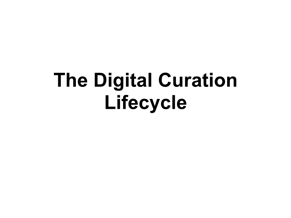 The Digital Curation Lifecycle What Is Digital Curation?