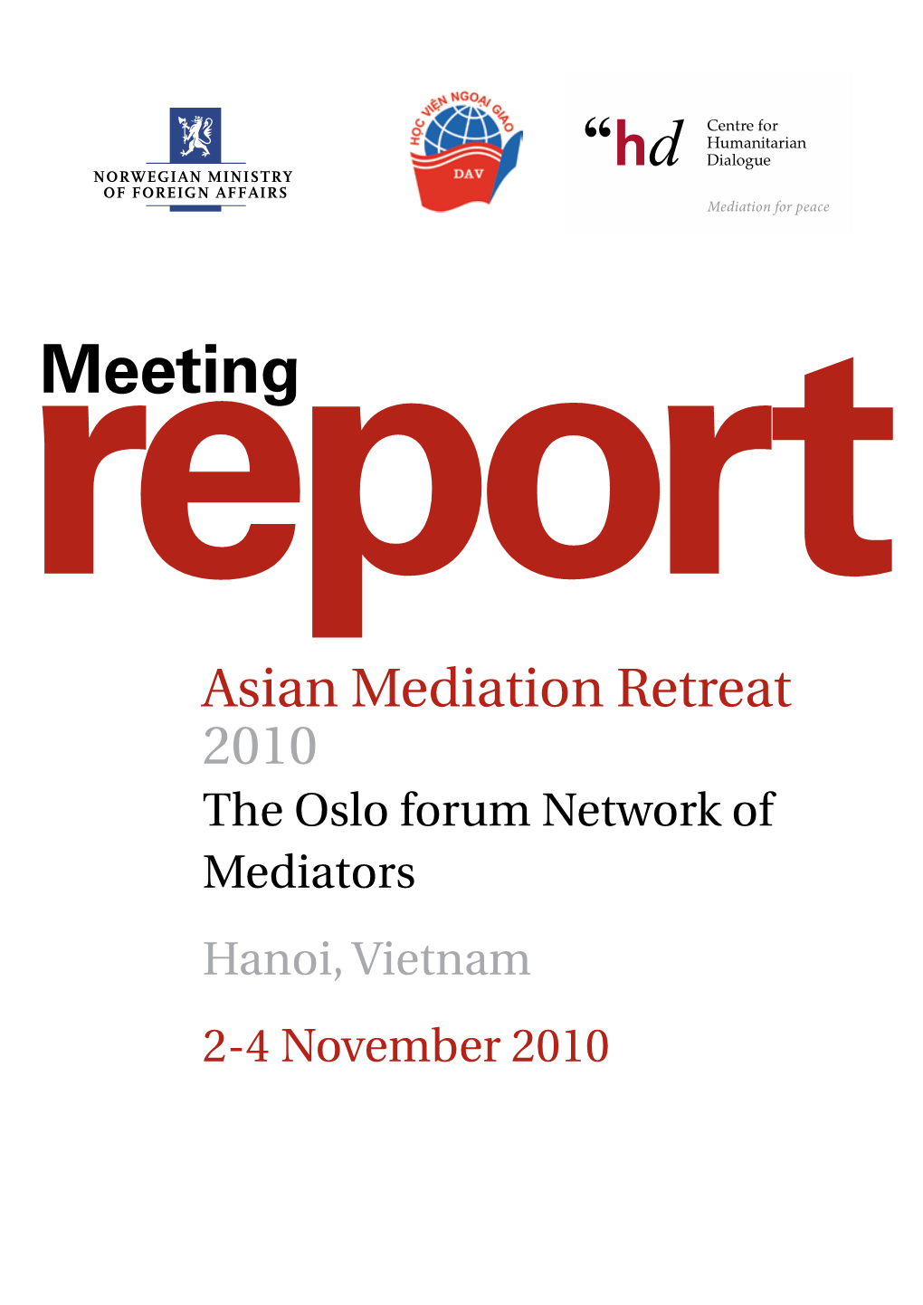 Meetingeport Asian Mediation Retreat 2010 the Oslo Forum Network of Mediators Hanoi, Vietnam 2-4 November 2010 Reportmeeting