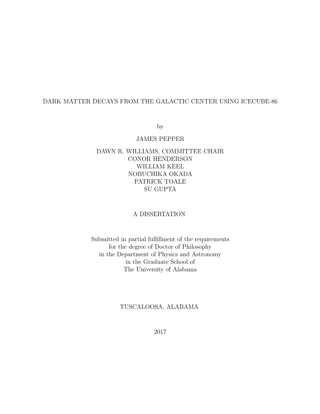 DARK MATTER DECAYS from the GALACTIC CENTER USING ICECUBE-86 by JAMES PEPPER DAWN R. WILLIAMS, COMMITTEE CHAIR CONOR HENDERSON W