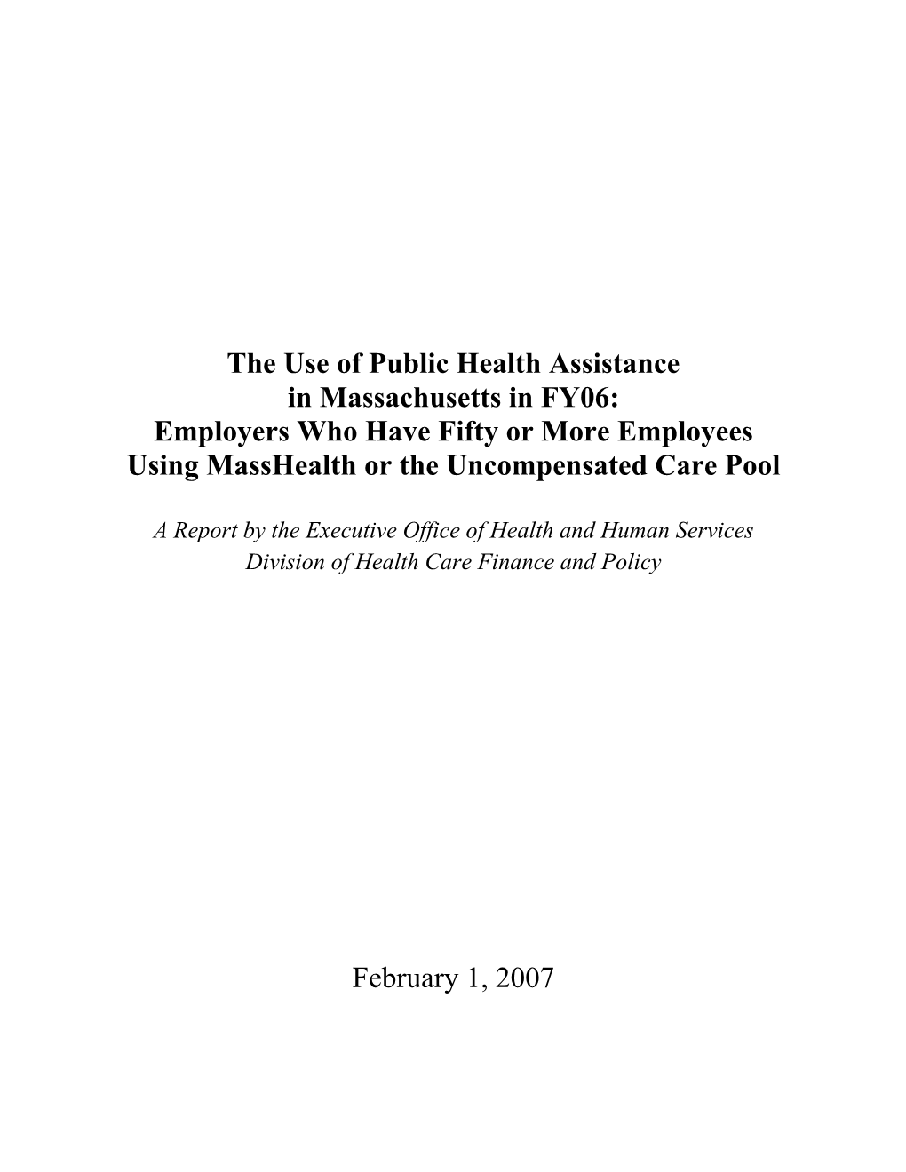 The Use of Public Health Assistance in Massachusetts in FY06: Employers Who Have Fifty Or More Employees Using Masshealth Or the Uncompensated Care Pool