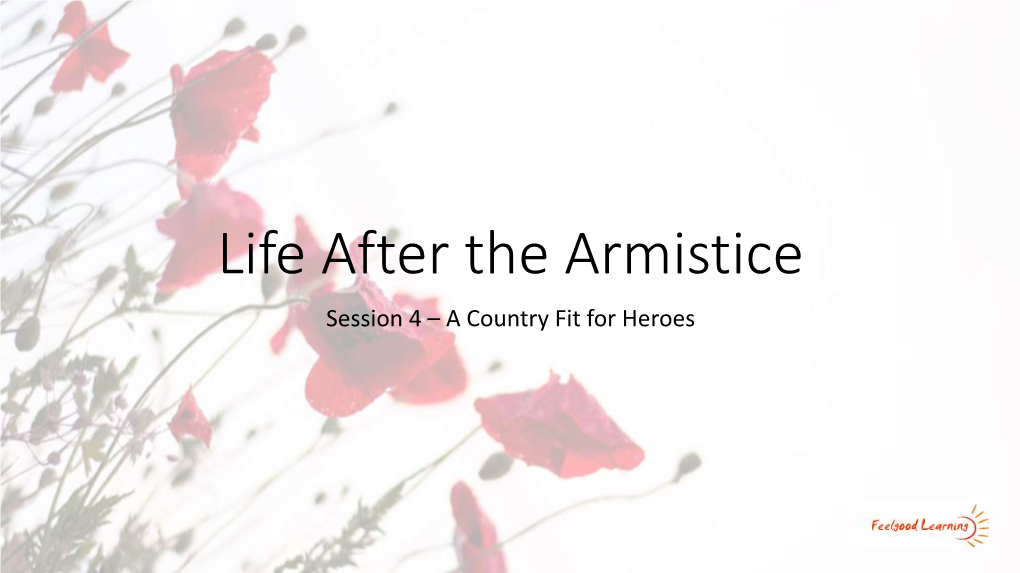 Life After the Armistice Session 4 – a Country Fit for Heroes 24 November 1918, Prime Minister David Lloyd George, Speech in Wolverhampton