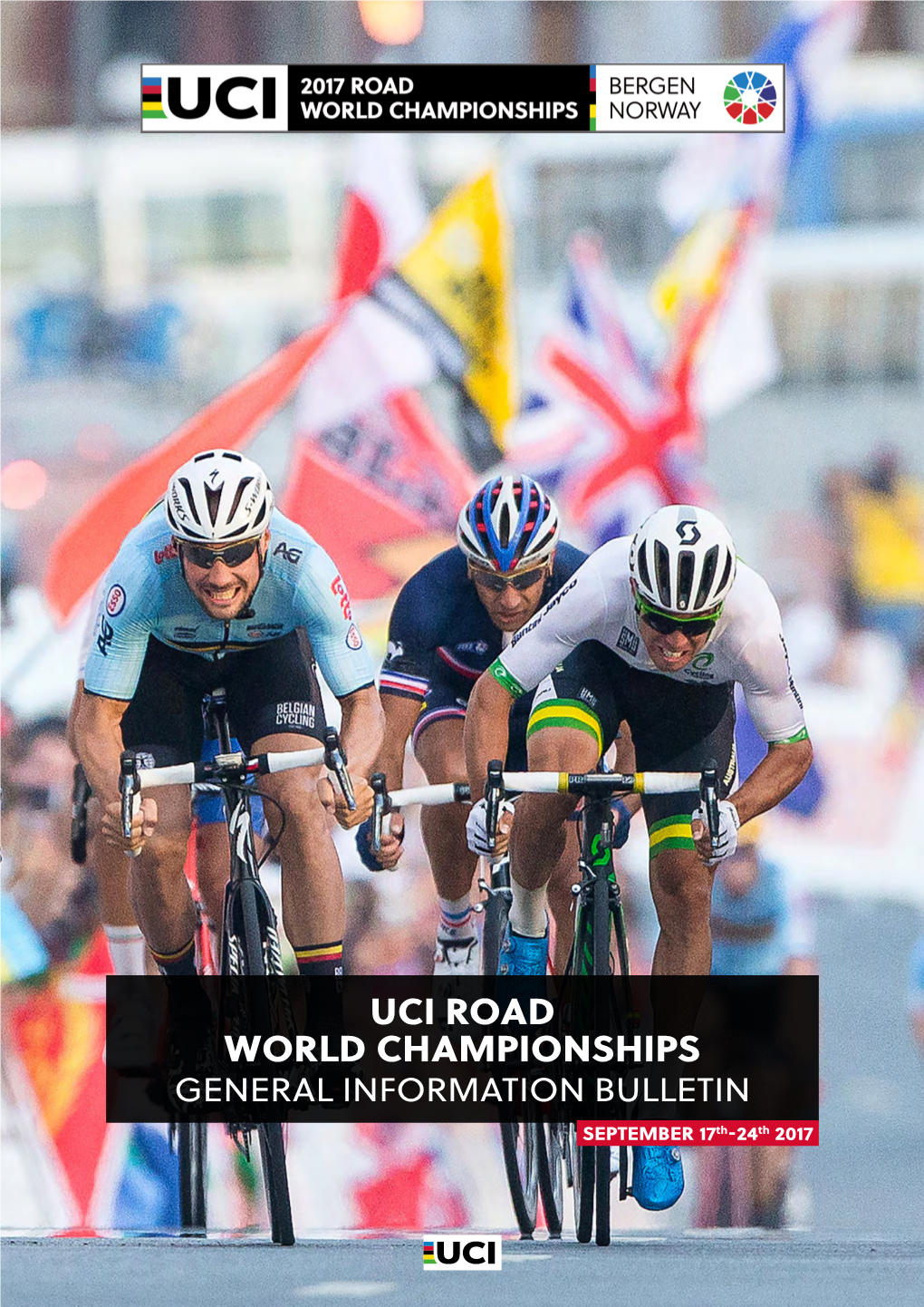 UCI ROAD WORLD CHAMPIONSHIPS GENERAL INFORMATION BULLETIN SEPTEMBER 17Th-24Th 2017 UCI ROAD WORLD CHAMPIONSHIPS BERGEN 2017 I GENERAL INFORMATION BULLETIN