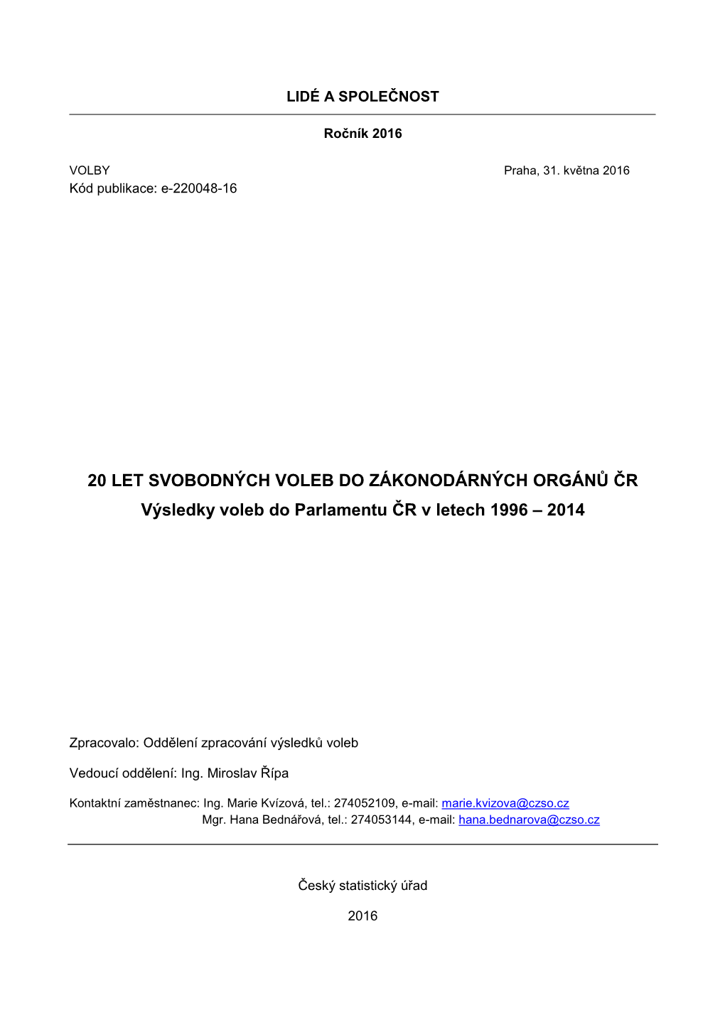 20 LET SVOBODNÝCH VOLEB DO ZÁKONODÁRNÝCH ORGÁNŮ ČR Výsledky Voleb Do Parlamentu ČR V Letech 1996 – 2014