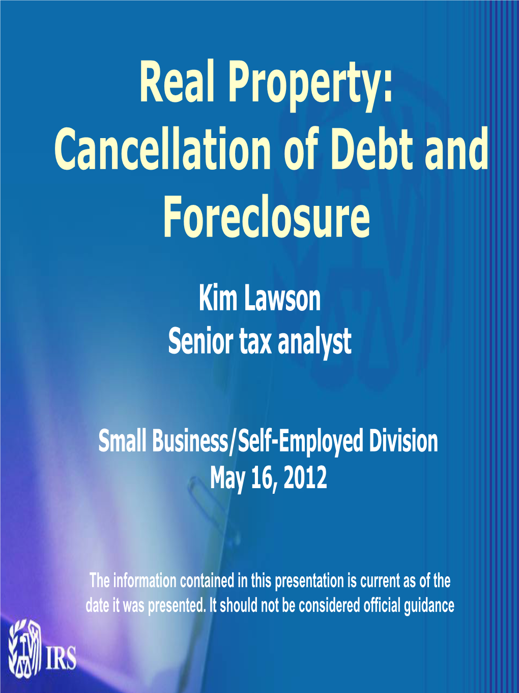 Real Property: Cancellation of Debt and Foreclosure Kim Lawson Senior Tax Analyst