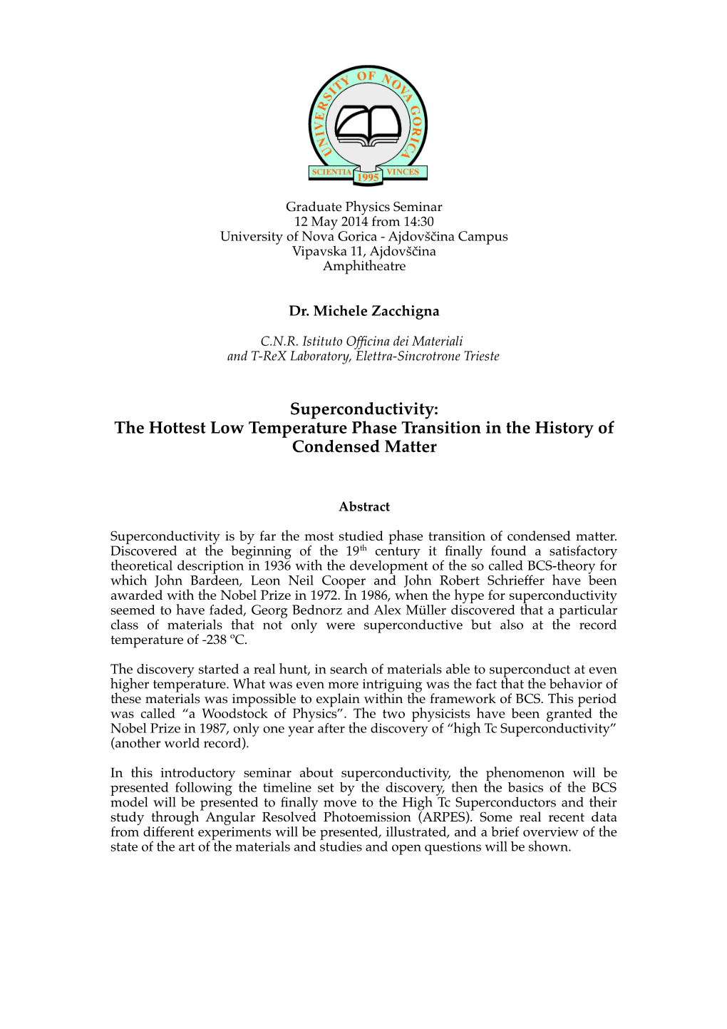 Superconductivity: the Hottest Low Temperature Phase Transition in the History of Condensed Matter