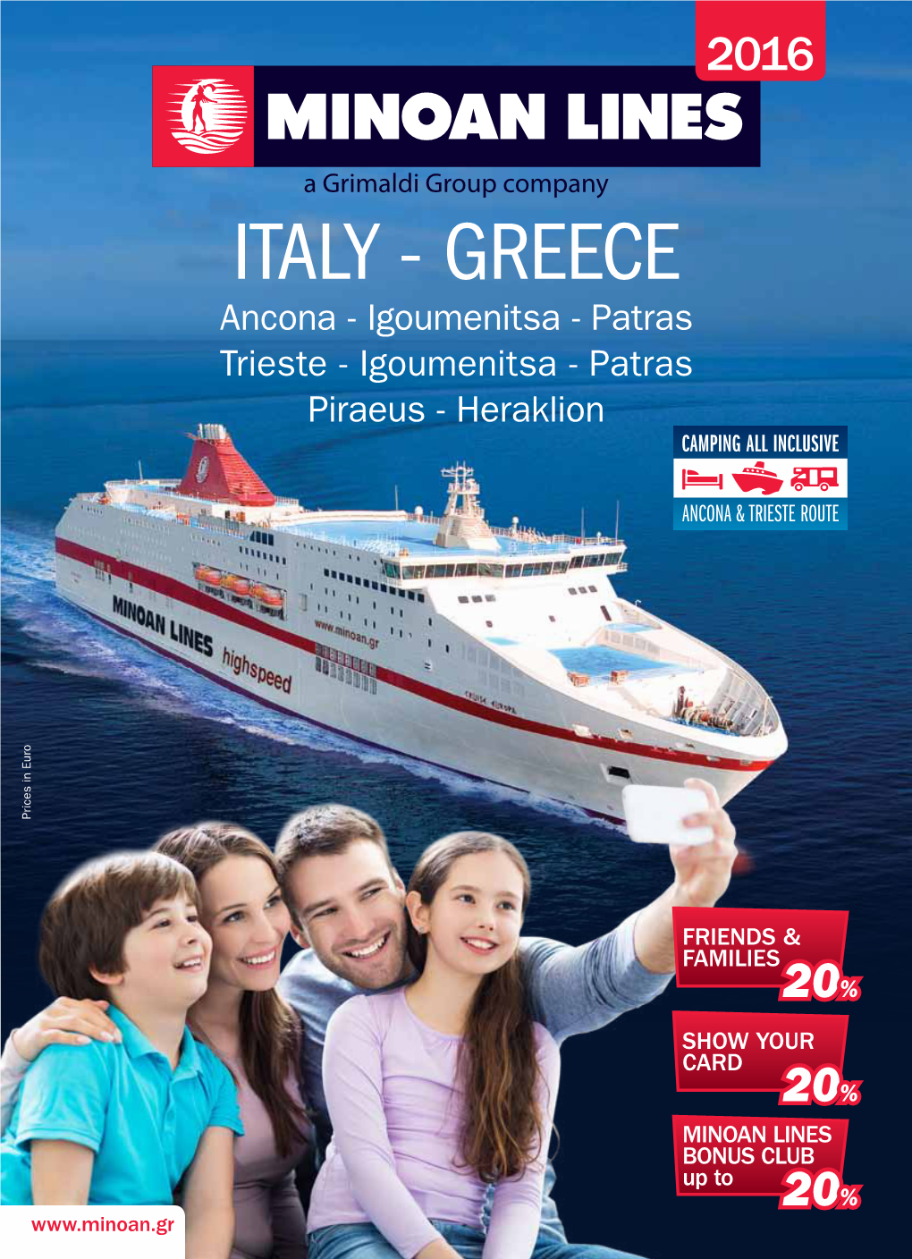ITALY - GREECE Ancona - Igoumenitsa - Patras Trieste - Igoumenitsa - Patras Piraeus - Heraklion Prices in Euro