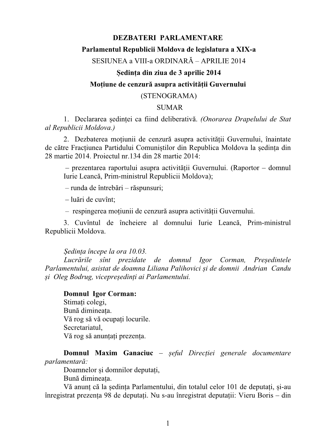 1 DEZBATERI PARLAMENTARE Parlamentul Republicii Moldova De Legislatura a XIX-A SESIUNEA a VIII-A ORDINARĂ – APRILIE 2014 Șe