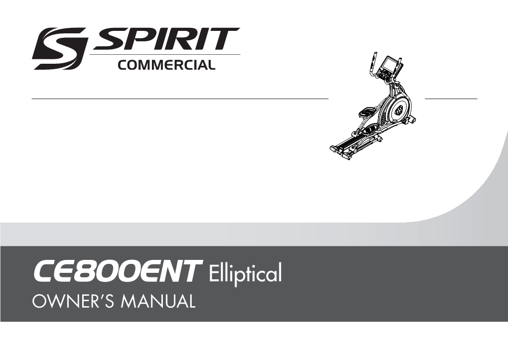 CE800ENT Elliptical OWNER’S MANUAL Spirit Fitness TABLE of CONTENTS