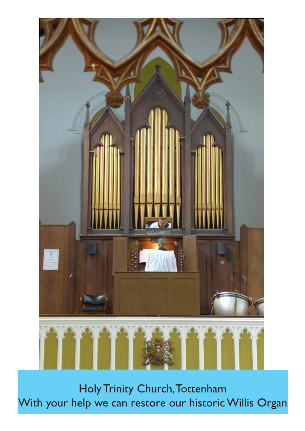 Holy Trinity Church, Tottenham with Your Help We Can Restore Our Historic Willis Organ Mr John Khwaja, Organist