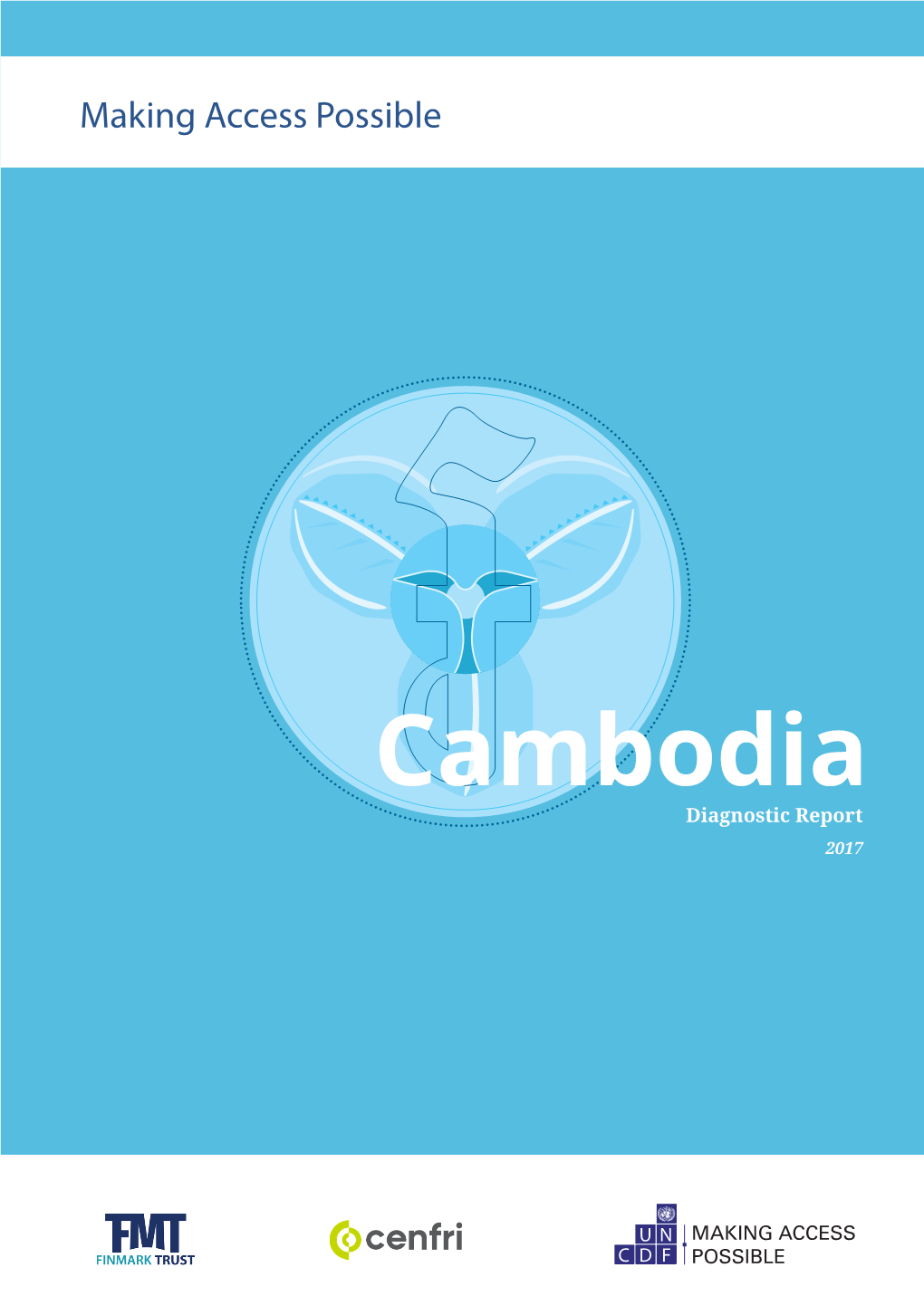 Cambodia Diagnostic Report 2017 PARTNERING for a COMMON PURPOSE Making Access Possible (MAP) Is a Dialogue on Financial Inclusion