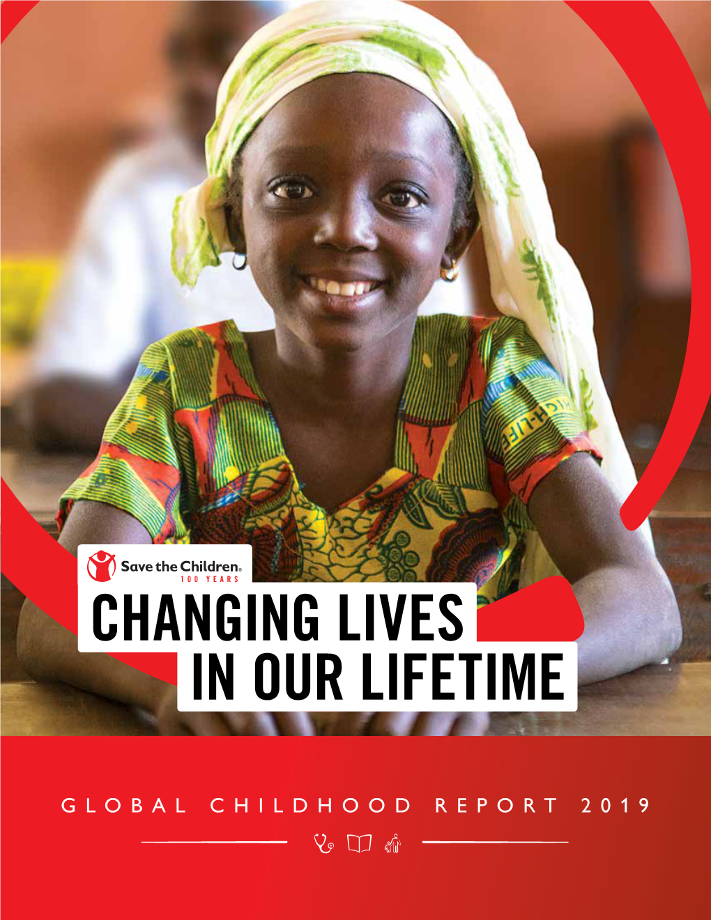 2019 Global Childhood Report: Changing Lives in Our Lifetime